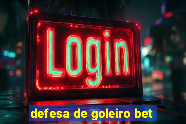 defesa de goleiro bet